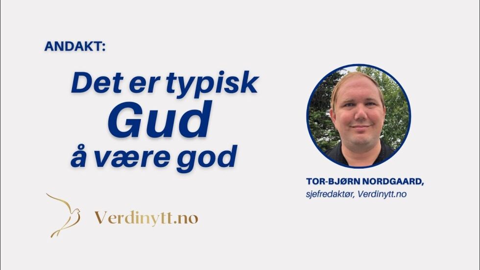 Andakt: Det er typisk Gud å være god