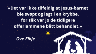 – Dette kan være grunnen til at Jesus ble svøpt og lagt i en krybbe